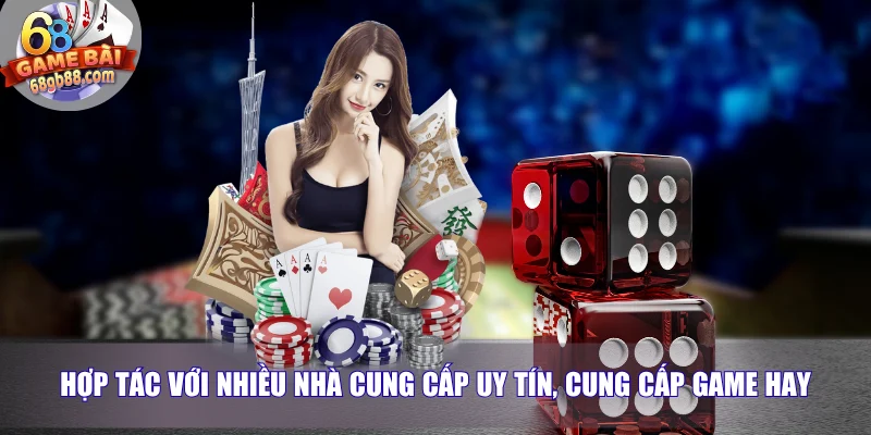 Trang chủ 4 Hợp tác với nhiều nhà cung cấp uy tín, cung cấp game hay